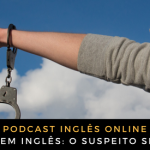 Como falo em inglês O suspeito se entregou Inglês Online